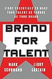 Brand for Talent: Eight Essentials to Make Your Talent as Famous as Your Brand