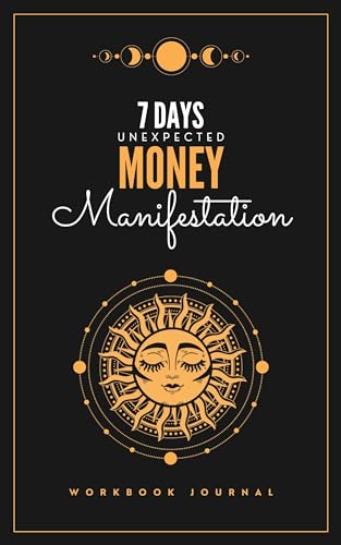 7 Days Unexpected Money Manifestation: Manifest Wealth in Just One Week! Transform Your Relationship with Money and Unlock Abundance Today! Practice Gratitude & Release all Resistance