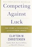 Competing Against Luck: The Story of Innovation and Customer Choice (2016)
