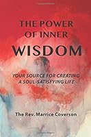The Power of Inner Wisdom: Your Source for Creating a Soul-Satisfying Life 0981734375 Book Cover