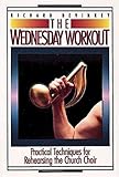 The Wednesday Workout: Practical Techniques for Rehearsing the Church Choir