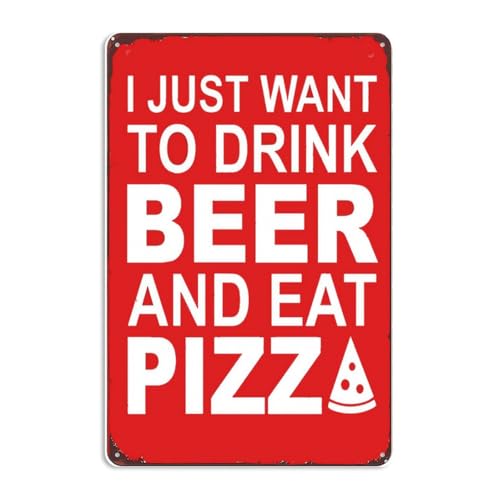 8x12 Inch Metal Sign Featuring Elegant I Just Want To Drink Beer And Eat Pizza Retro Pub Metal Sign Decor With Distinctive Artistic Fonts For Residential Living Room Wa Display