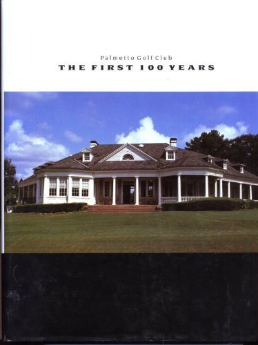 Palmetto Golf Club: The First 100 Years: Brelsford, George, Haas, Dale ...