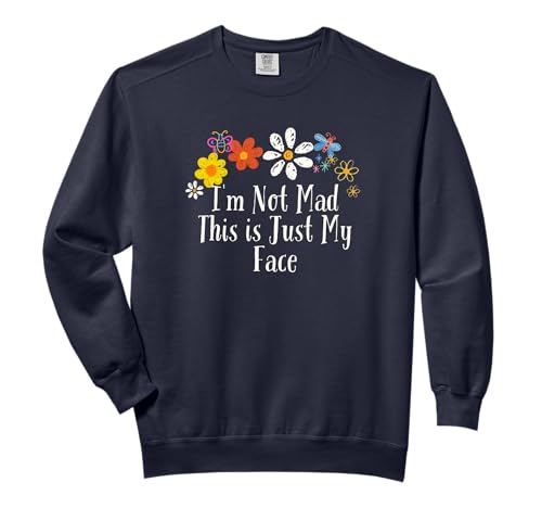 Funny I'm Not Mad This is Just My Face Saying Flowers Comfort Colors Adult Sweatshirt