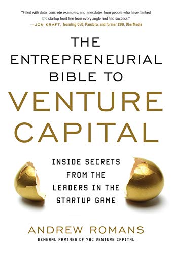 THE ENTREPRENEURIAL BIBLE TO VENTURE CAPITAL: Inside Secrets from the Leaders in the