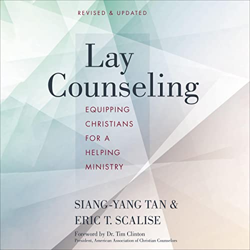 Lay Counseling, Revised and Updated by Siang-Yang Tan, Eric T. Scalise, Jeff Durham, Tim Clinton - foreword episode artwork