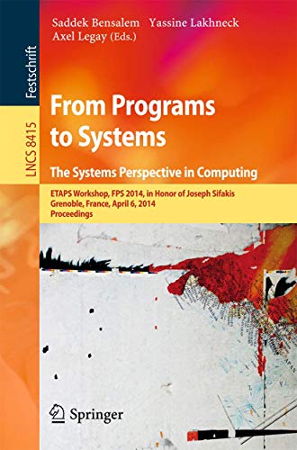 From Programs to Systems - The Systems Perspective in Computing: ETAPS Workshop, FPS 2014, in Honor of Joseph Sifakis, Grenoble, France, April 6, ... Computer Science and General Issues) view 2
