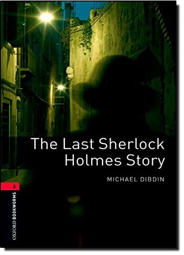 Oxford Bookworms Library: The Last Sherlock Holmes Story: Level 3: 1000-Word Vocabulary (Oxford Bookworms Library: Stage 3) by Michael Dibdin (2008-03-15)