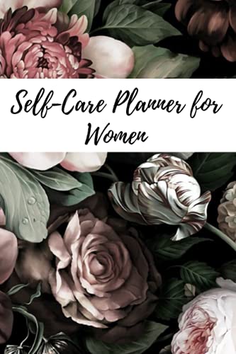 Self-Care Planner for Women: Annual Self Care Goals, Self Care Goal Plan, Daily Self Care, Weekly Self Care Check, monthly Self Care Overview, And more