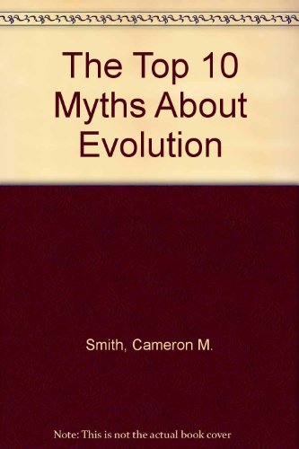 The Top 10 Myths About Evolution 1435285727 Book Cover