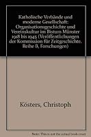Katholische Verbände Und Moderne Gesellschaft: Organisationsgeschichte Und Vereinskultur Im Bistum Münster 1918-1945 3506799711 Book Cover