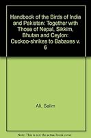 Handbook of the Birds of India and Pakistan: Together with Those of Nepal, Sikkim, Bhutan and Ceylon: Cuckoo-shrikes to Babaxes v. 6 0195629787 Book Cover