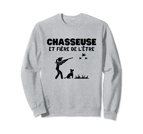 Chasse - Cadeau pour Chasseuse/chasseur - Tee Shirt Chasse FEMME - Chasseuse et fière de l'être Sweatshirt