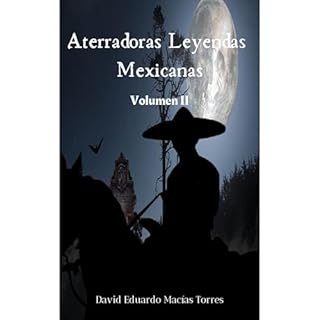 Aterradoras Leyendas Mexicanas Audiolibro Por David Eduardo Macías Torres arte de portada