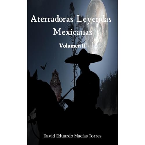 Aterradoras Leyendas Mexicanas (Written by David Eduardo Macías Torres)