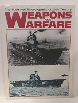 Weapons and Warfare: The Illustrated Encyclopedia of 20th Century Volume 13