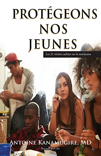 Protegeons Nos Jeunes: Les 21 vérités cachées sur la marijuana (French Edition)
