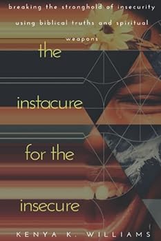 Paperback The Instacure for the Insecure: Breaking the Stronghold of Insecurity Using Biblical Truths and Spiritual Weapons Book