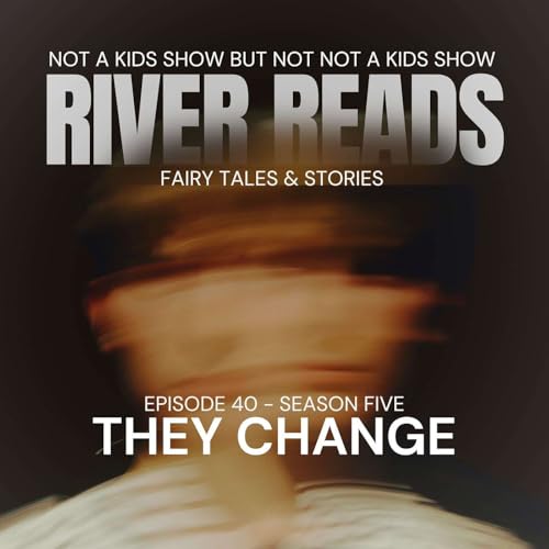 Ep 40 - They Change