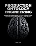 Production Ontology Engineering: A Hands-On Guide to Python, RDF, OWL, SPARQL, SHACL, Knowledge Graphs, GraphRAG, LLMs, and AI Agents