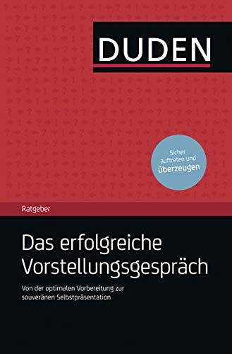 Duden Ratgeber – Das erfolgreiche Vorstellungsgespräch: Von der optimalen Vorbereitung bis zur so Duden Ratgeber – Das erfolgreiche Vorstellungsgespräch: Von der optimalen Vorbereitung bis zur so