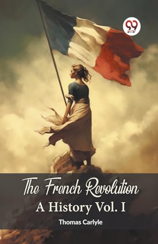 The French Revolution A History Vol. I