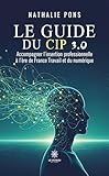 cipapel  Le guide du CIP 3.0: Accompagner l’insertion professionnelle à l’ère de France Travail et du numérique