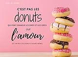 C'est pas les Donuts qui font grandir le corps et les idées c'est l'Amour (et un peu les donuts quand même): 50 fiches recettes à compléter, un ... en un coup d'oeil!Cadeau pratique et original