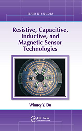 Resistive, Capacitive, Inductive, and Magnetic Sensor Technologies (Series in Sensors)