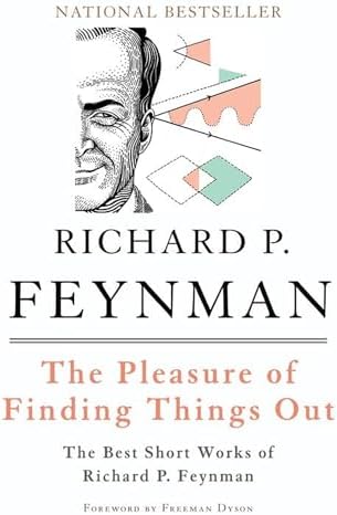 The Pleasure of Finding Things Out: The Best Short Works of Richard P. Feynman