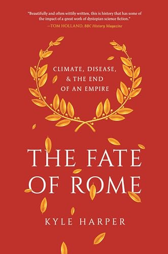 The Fate of Rome: Climate, Disease, and the End of an Empire (The...