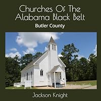 Churches Of The Alabama Black Belt: Butler County B0DD8Q2TN9 Book Cover