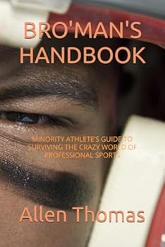 Paperback BRO'MAN'S HANDBOOK: Minority Athlete’s Guide To Surviving The Crazy World Of Professional Sports Book