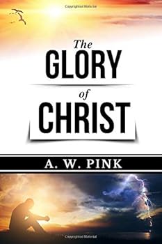 Paperback A.W. Pink: The Glory of Christ (Original Edition) (AW Pink Books) Book