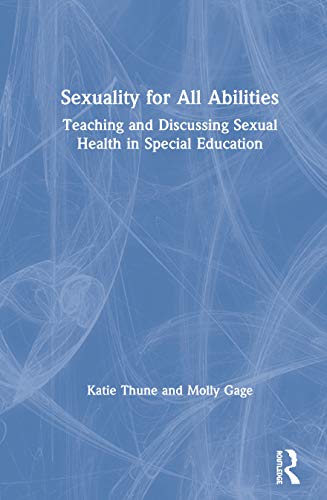 Sexuality for All Abilities: Teaching and Discussing Sexual Health in Special Education