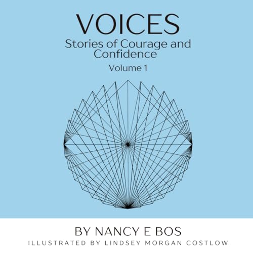 Voices: Stories of Courage and Confidence: Volume 1