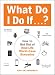 What Do I Do If.?: How to Get Out of Real-Life Worst-Case Scenarios