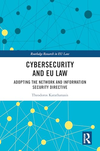 Cybersecurity and EU Law: Adopting the Network and Information Security Directive (Routledge Research in EU Law) (English Edition)