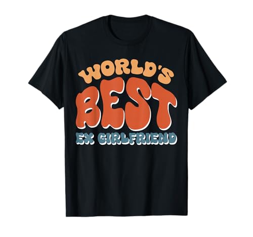 World's Best Ex Girlfriend Break Up T-Shirt