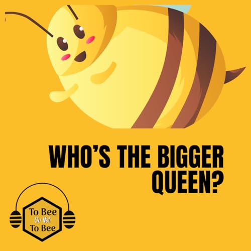 Who's the bigger queen?