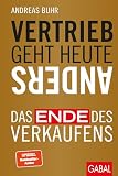 Vertrieb geht heute anders: Das Ende des Verkaufens (Dein Business)