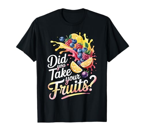 Did You Take Your Fruits Tee Funny T-Shirt