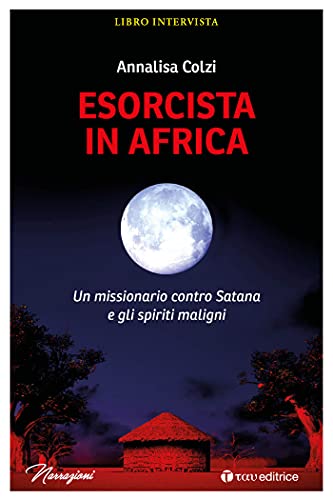 Esorcista in Africa: Un missionario contro Satana e gli spiriti maligni (Narrazioni)