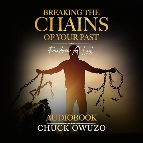 Chuck Owuzo - Breaking the Chains of Your Past episode artwork