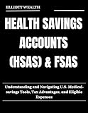 HEALTH SAVINGS ACCOUNTS (HSAS) & FSAS: Understanding and Navigating U.S. Medical-savings Tools, Tax Advantages, and Eligible Expenses