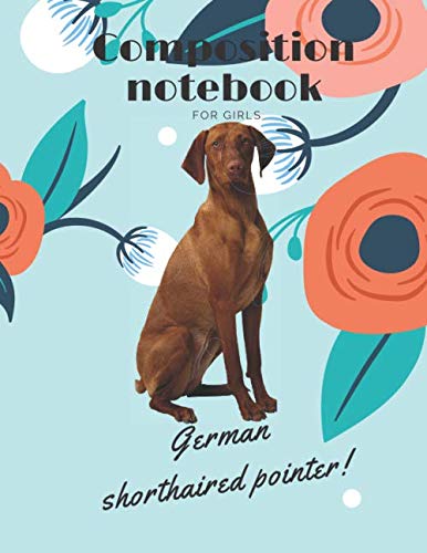 composition notebook for girls (German Shorthaired Pointer): .Blank Lined Journal for dogs Lovers |"8.5 x 11"(120 pages) Cover | Funny Notebook for ... & notebook for school, work, for Pet Owners.