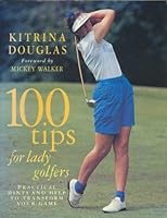 100 Tips for Lady Golfers: Practical Hints and Help to Transform Your Game 0551027371 Book Cover