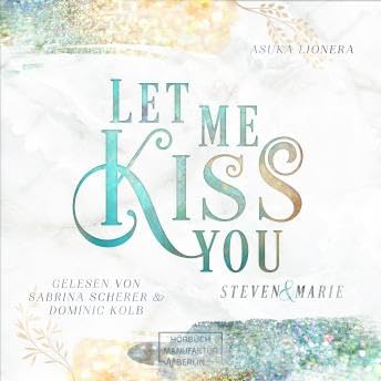 Let Me Kiss You - Let Me - Steven & Marie, Band 1 (ungekürzt) - Asuka Lionera cover art
