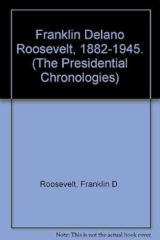 Hardcover Franklin Delano Roosevelt, 1882-1945. (The Presidential Chronologies) Book