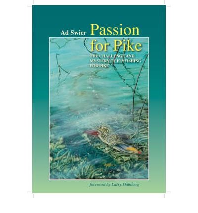 Image of Passion for Pike The Challenge and Mystery of Fly-Fishing for Pike by Swier, Ad ( AUTHOR ) Apr-01-2006 Hardback